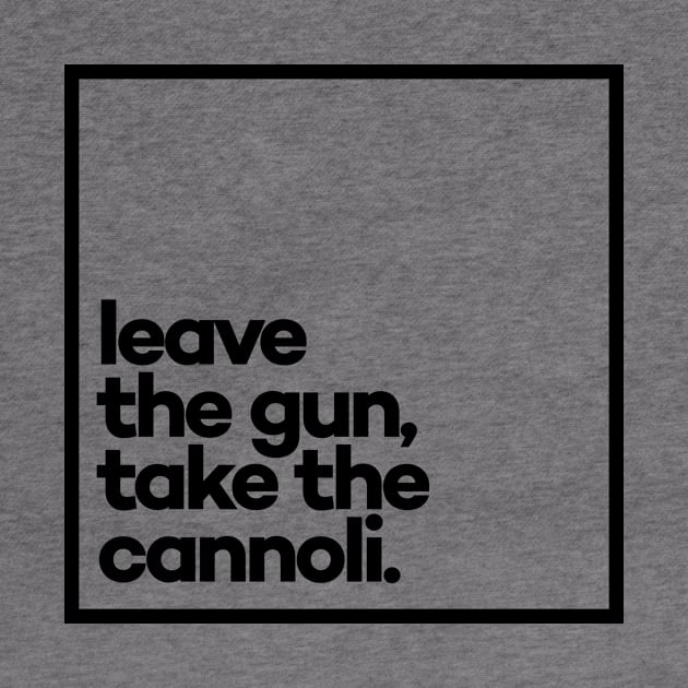 Leave the gun, take the cannoli Minimal Black Typography by meeneemal